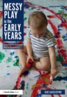 Messy Play in the Early Years : Supporting Learning through Material Engagements - Book
