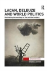 Lacan, Deleuze and World Politics : Rethinking the Ontology of the Political Subject - Book
