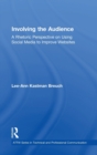 Involving the Audience : A Rhetoric Perspective on Using Social Media to Improve Websites - Book