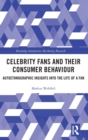 Celebrity Fans and Their Consumer Behaviour : Autoethnographic Insights into the Life of a Fan - Book