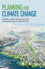 Planning for Climate Change : A Reader in Green Infrastructure and Sustainable Design for Resilient Cities - Book