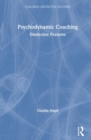 Psychodynamic Coaching : Distinctive Features - Book