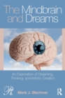The Mindbrain and Dreams : An Exploration of Dreaming, Thinking, and Artistic Creation - Book