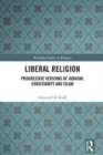 Liberal Religion : Progressive versions of Judaism, Christianity and Islam - Book