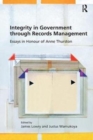 Integrity in Government through Records Management : Essays in Honour of Anne Thurston - Book