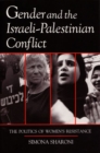 Gender and the Israeli-Palestinian Conflict : The Politics of Women's Resistance - Book