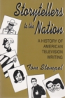 Storytellers To the Nation : A History of American Television Writing - Book