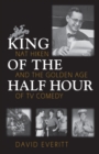 King of the Half Hour : Nat Hiken and the Golden Age of Comedy - Book