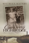 Crossing Highbridge : A Memoir of Irish America - Book