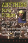 Anything For a T-Shirt : Fred Lebow and the New York City Marathon, the World's Greatest Footrace - Book