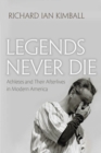 Legends Never Die : Athletes and their Afterlives in Modern America - Book