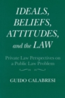 Ideals, Beliefs, Attitudes and the Law : Private Law Perspectives on a Public Law Problem - Book