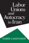Labor Unions and Autocracy in Iran - Book