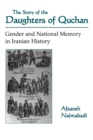 The Story of the Daughters of Quchan : Gender and National Memory in Iranian History - Book