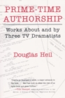 Prime Time Authorship : Works about and by Three TV Dramatists - Book