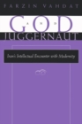 God and Juggernaut : Iran’s Intellectual Encounter with Modernity - Book