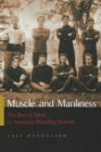 Muscle and Manliness : The Rise of Sport in American Boarding Schools - Book