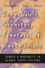 Super Girls, Gangstas, Freeters, and Xenomaniacs : Gender and Modernity in Global Youth Culture - Book