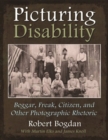 Picturing Disability : Beggar, Freak, Citizen and Other Photographic Rhetoric - Book