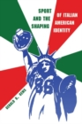 Sport and the Shaping of Italian American Identity - Book