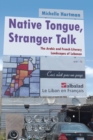 Native Tongue, Stranger Talk : The Arabic and French Literary Landscapes of Lebanon - Book