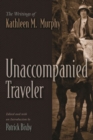 Unaccompanied Traveler : The Writings of Kathleen M. Murphy - Book