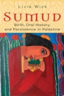 Sumud : Birth, Oral History, and Persisting in Palestine - Book