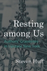 Resting among Us : Authors’ Gravesites in Upstate New York - Book