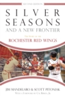 Silver Seasons and a New Frontier : The Story of the Rochester Red Wings, Second Edition - eBook