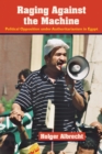 Raging Against the Machine : Political Opposition under Authoritarianism in Egypt - eBook