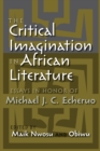 The Critical Imagination in African Literature : Essays in Honor of Michael J. C. Echeruo - eBook