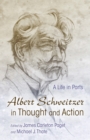 Albert Schweitzer in Thought and Action : A Life in Parts - eBook