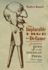 The Implacable Urge to Defame : Cartoon Jews in the American Press, 1877-1935 - eBook