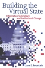 Building the Virtual State : Information Technology and Institutional Change - Book