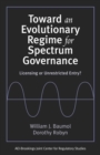 Toward an Evolutionary Regime for Spectrum Governance : Licensing or Unrestricted Entry? - eBook