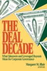 The Deal Decade : What Takeovers and Leveraged Buyouts Mean for Corporate Governance - Book