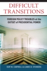 Difficult Transitions : Foreign Policy Troubles at the Outset of Presidential Power - Book
