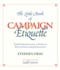 The Little Book of Campaign Etiquette : For Everyone with a Stake in Politicians and Journalists - eBook