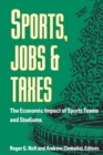 Sports, Jobs, and Taxes : The Economic Impact of Sports Teams and Stadiums - eBook