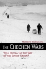 The Chechen Wars : Will Russia Go the Way of the Soviet Union? - Book