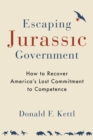 Escaping Jurassic Government : How to Recover America?s Lost Commitment to Competence - eBook