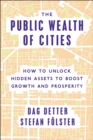 The Public Wealth of Cities : How to Unlock Hidden Assets to Boost Growth and Prosperity - Book