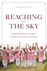 Reaching for the Sky: Empowering Girls Through Education : Empowering Girls Through Education - Book
