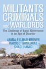 Militants, Criminals, and Warlords : The Challenge of Local Governance in an Age of Disorder - Book