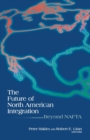 The Future of North American Integration : Beyond NAFTA - Book