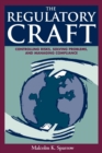 The Regulatory Craft : Controlling Risks, Solving Problems, and Managing Compliance - eBook