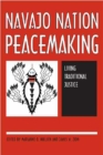 Navajo Nation Peacemaking : Living Traditional Justice - Book
