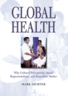 Global Health : Why Cultural Perceptions, Social Representations, and Biopolitics Matter - Book