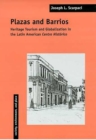 Plazas and Barrios : Heritage Tourism and Globalization in the Latin American Centro Historico - Book