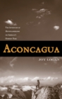 Aconcagua : The Invention of Mountaineering on America's Highest Peak - Book